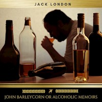 John Barleycorn or Alcoholic Memoirs - Jack London - Hörbuch