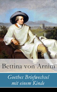 Goethes Briefwechsel mit einem Kinde - Bettina von Arnim - E-Book