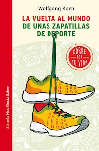 La vuelta al mundo de unas zapatillas de deporte - Wolfgang Korn - E-Book