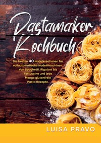 Pastamaker Kochbuch - Luisa Pravo - E-Book