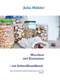 Waschen mit Kastanien, ein Schnellhandbuch - Julia Mähler - E-Book