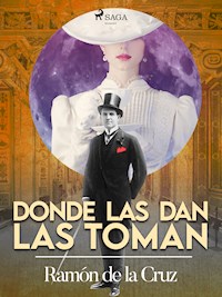 Donde las dan las toman - Ramón de la Cruz - E-Book