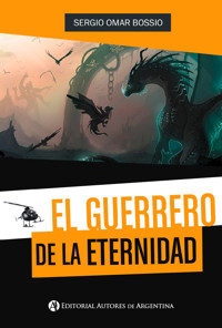 El guerrero de la eternidad - Sergio Omar Bossio - E-Book