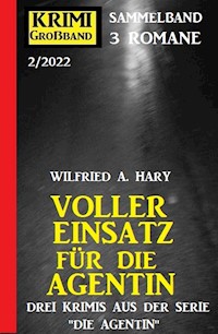 Voller Einsatz für die Agentin: Krimi Großband 3 Romane 2/2022 - Wilfried A. Hary - E-Book