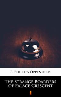 The Strange Boarders of Palace Crescent - E. Phillips Oppenheim - E-Book