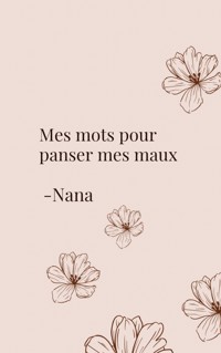 Mes mots pour panser mes maux - Nana - E-Book