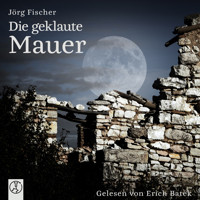 Die geklaute Mauer - Jörg Fischer - Hörbuch