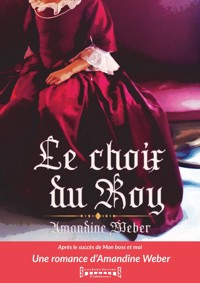 Le Choix du Roy - Weber Amandine - E-Book
