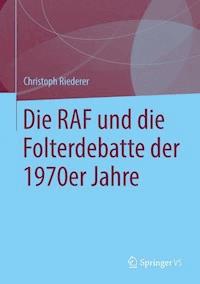 Die RAF und die Folterdebatte der 1970er Jahre - Christoph Riederer - E-Book
