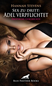 Sex zu dritt: Adel verpflichtet | Erotische Geschichte - Hannah Stevens - E-Book