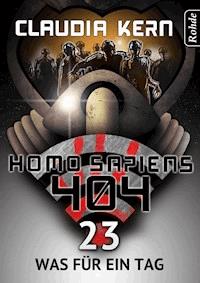 Homo Sapiens 404 Band 23: Was für ein Tag - Claudia Kern - E-Book
