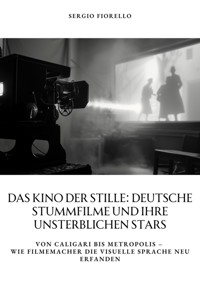 Das Kino der Stille: Deutsche Stummfilme und ihre unsterblichen Stars - Sergio Fiorello - E-Book