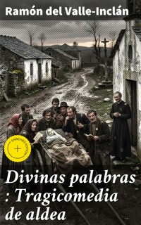 Divinas palabras : Tragicomedia de aldea - Ramón Del Valle Inclán - E-Book