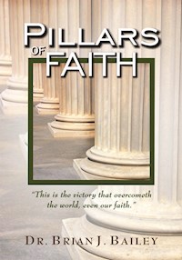 Pillars of Faith - Dr. Brian J. Bailey - E-Book