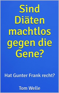 Sind Diäten machtlos gegen die Gene? - Tom Welle - E-Book