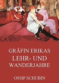 Gräfin Erikas Lehr- und Wanderjahre - Ossip Schubin - E-Book
