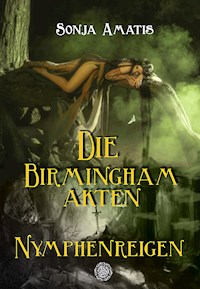 Die Birmingham-Akten: Nymphenreigen - Sonja Amatis - E-Book
