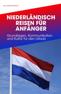 NIEDERLÄNDISCH REISEN FÜR ANFÄNGER - Christian Wüsteneck - E-Book