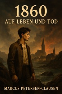 1860 – Auf Leben und Tod - Marcus PC Petersen - Clausen - E-Book