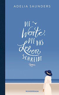 Die Worte, die das Leben schreibt - Adelia Saunders - E-Book