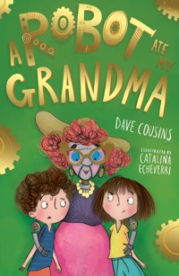 A Robot Ate My Grandma - Dave Cousins - E-Book