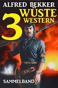 Sammelband: 3 wüste Western - Alfred Bekker - E-Book