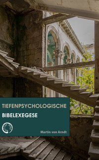 Tiefenpsychologische Bibelexegese - Martin von Arndt - E-Book