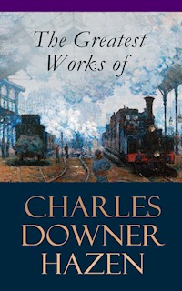 The Greatest Works of Charles Downer Hazen - Charles Downer Hazen - E-Book