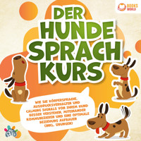 Der Hundesprachkurs: Wie Sie Körpersprache, Ausdrucksverhalten und Calming Signals von Ihrem Hund besser verstehen, miteinander kommunizieren und eine optimale Beziehung aufbauen (inkl. Übungen) - My Pets - Hörbuch