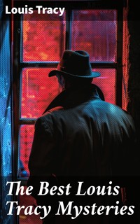 The Best Louis Tracy Mysteries - Louis Tracy - E-Book