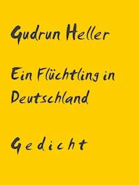Ein Flüchtling in Deutschland - Gudrun Heller - kostenlos E-Book