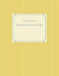 Etre près de toi pour être libre - Sandrine Adso - E-Book