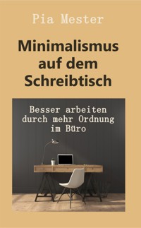 Minimalismus auf dem Schreibtisch - Pia Mester - E-Book