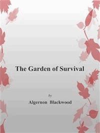 The Garden of Survival - Algernon Blackwood - E-Book