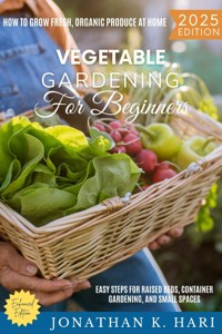 Vegetable Gardening for Beginners: - Jonathan K. Hari - E-Book