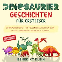 Dinosaurier Geschichten für Erstleser: Dinosaurier Buch mit tollen Geschichten zum Lesen lernen für Kinder ab 5 Jahren - ideal für die Vor- und Grundschule - Benedikt Klein - Hörbuch