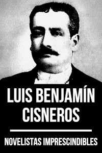Novelistas Imprescindibles - Luis Benjamín Cisneros - Luis Benjamín Cisneros - E-Book