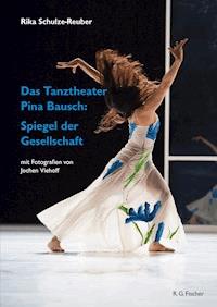 Das Tanztheater Pina Bausch: Spiegel der Gesellschaft - Rika Schulze-Reuber - E-Book