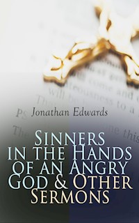 Sinners in the Hands of an Angry God & Other Sermons - Jonathan Edwards - E-Book