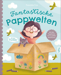 Fantastische Pappwelten - Franziska Frey - E-Book