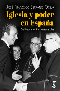Iglesia y poder en España - José Francisco Serrano Oceja - E-Book