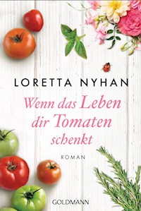 Wenn das Leben dir Tomaten schenkt - Loretta Nyhan - E-Book