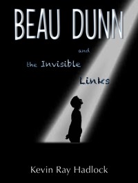 Beau Dunn and the Invisible Links - Kevin Ray Hadlock - E-Book