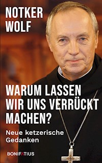 Warum lassen wir uns verrückt machen? - Notker Wolf - E-Book