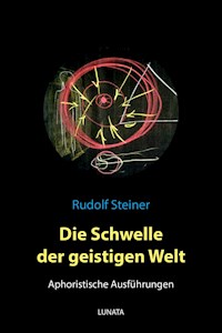 Die Schwelle der geistigen Welt – Aphoristische Ausführungen - Rudolf Steiner - E-Book