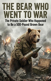 Bear Who Went to War - Peter Morgan - E-Book