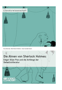 Die Ahnen von Sherlock Holmes: Edgar Allan Poe und die Anfänge der Detektivliteratur - Eva Deinzer - E-Book