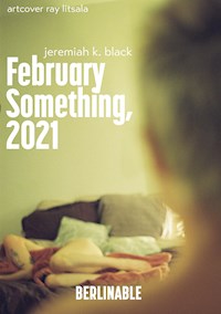 February Something, 2021 - Jeremiah K. Black - E-Book