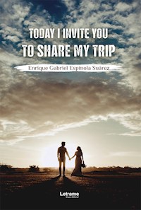 Today I invite you to share my trip - Enrique Gabriel Espínola Suárez - E-Book