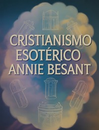 Cristianismo esotérico (traducido) - Annie Besant - E-Book